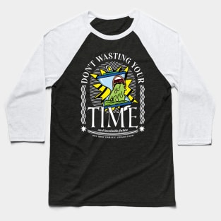 Dont Wasting Your Time T-Shirt, Hoodie, Kleid Baseball T-Shirt